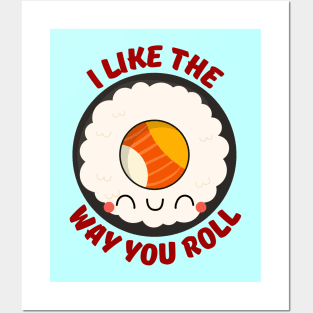 I Like The Way You Roll | Sushi Pun Posters and Art